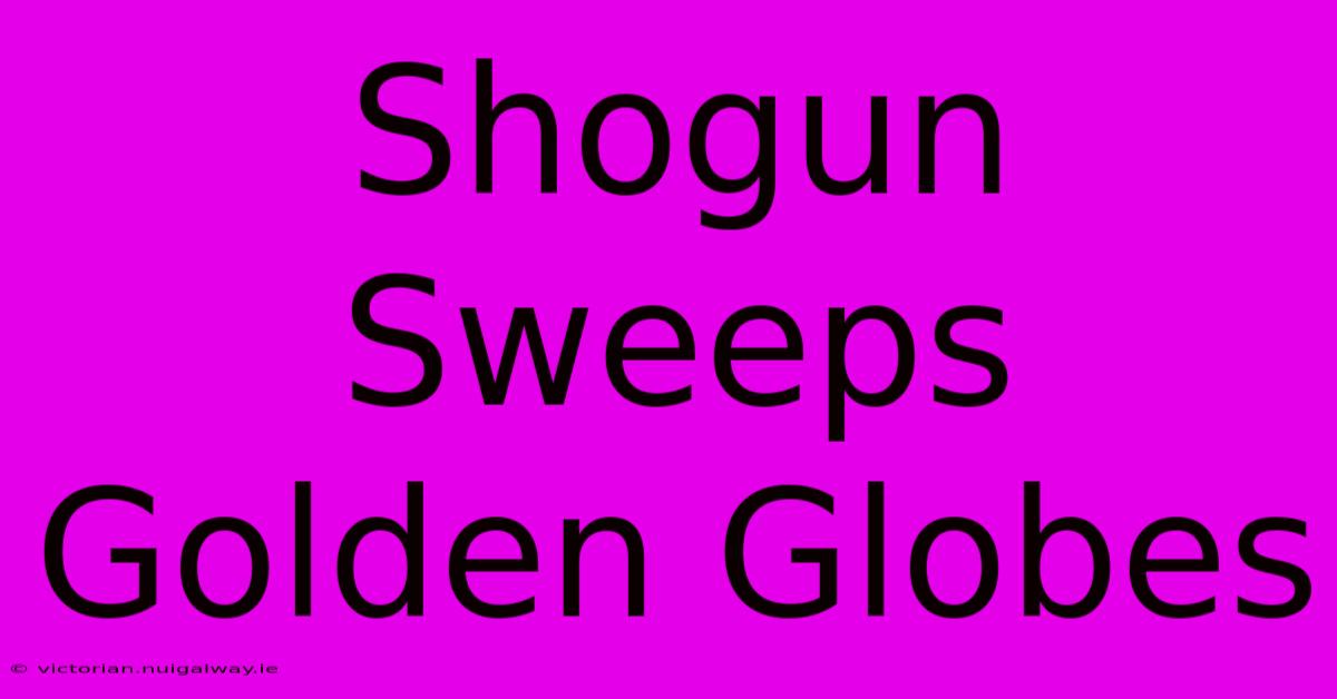 Shogun Sweeps Golden Globes