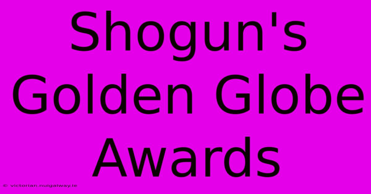 Shogun's Golden Globe Awards