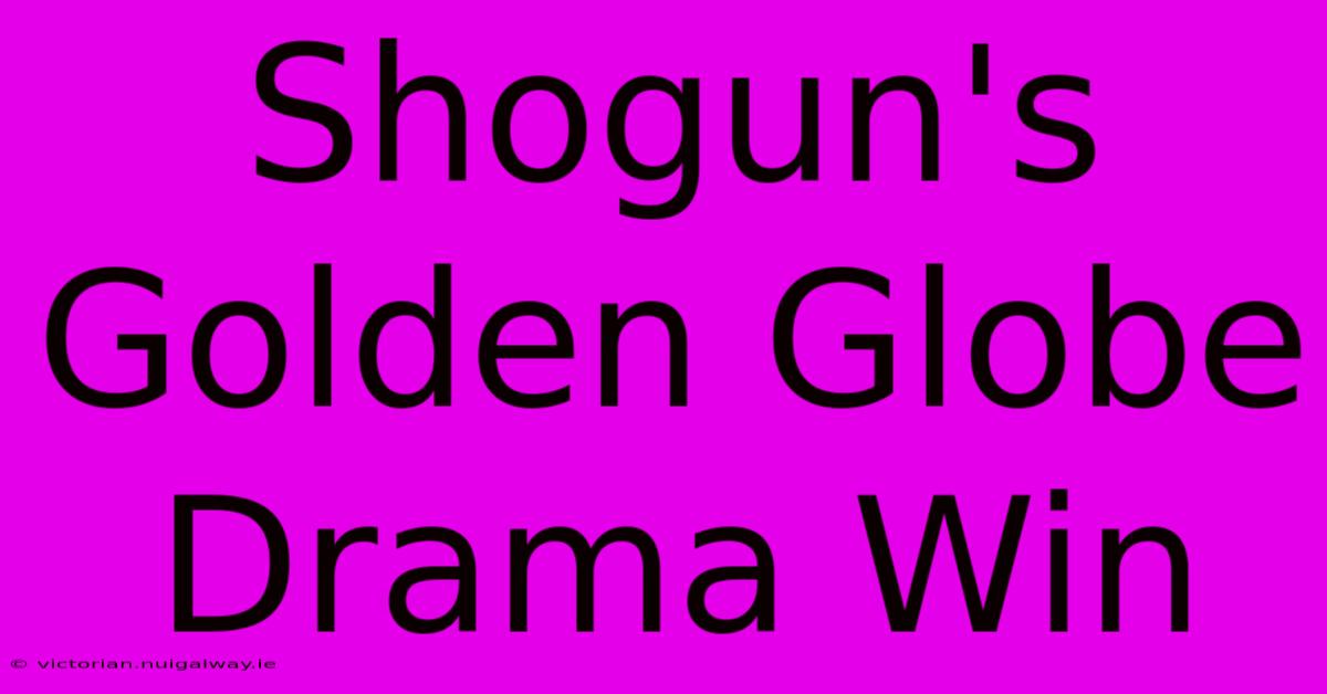 Shogun's Golden Globe Drama Win