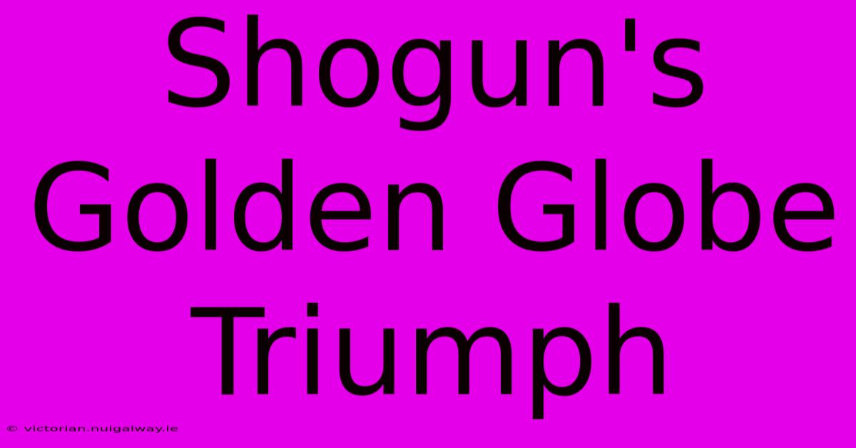 Shogun's Golden Globe Triumph