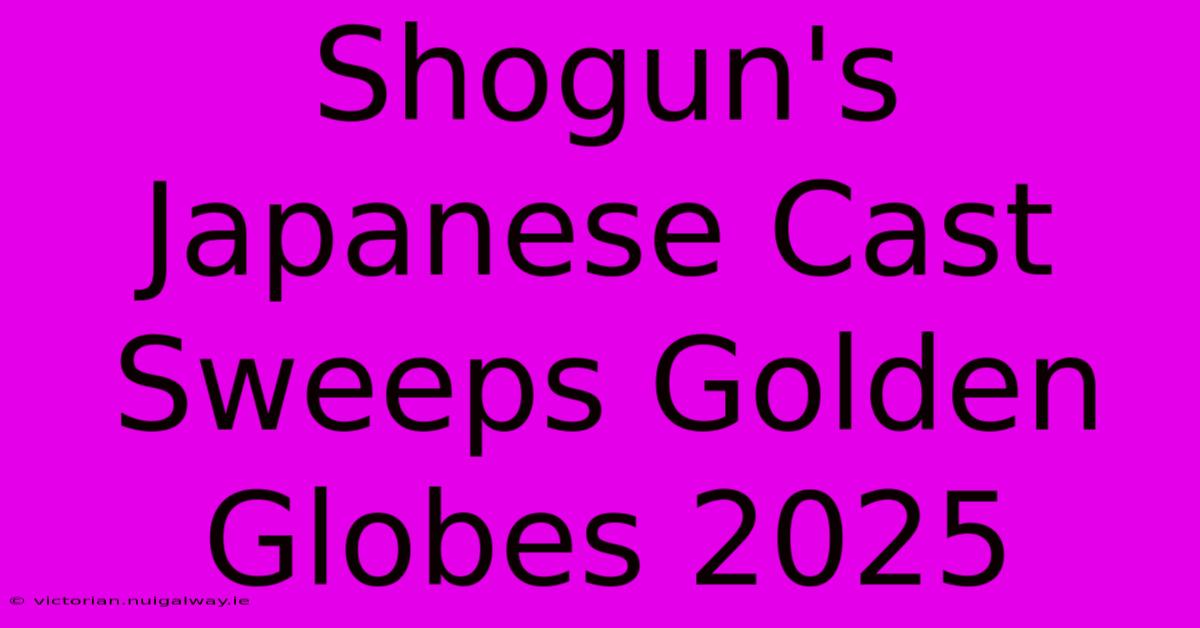 Shogun's Japanese Cast Sweeps Golden Globes 2025