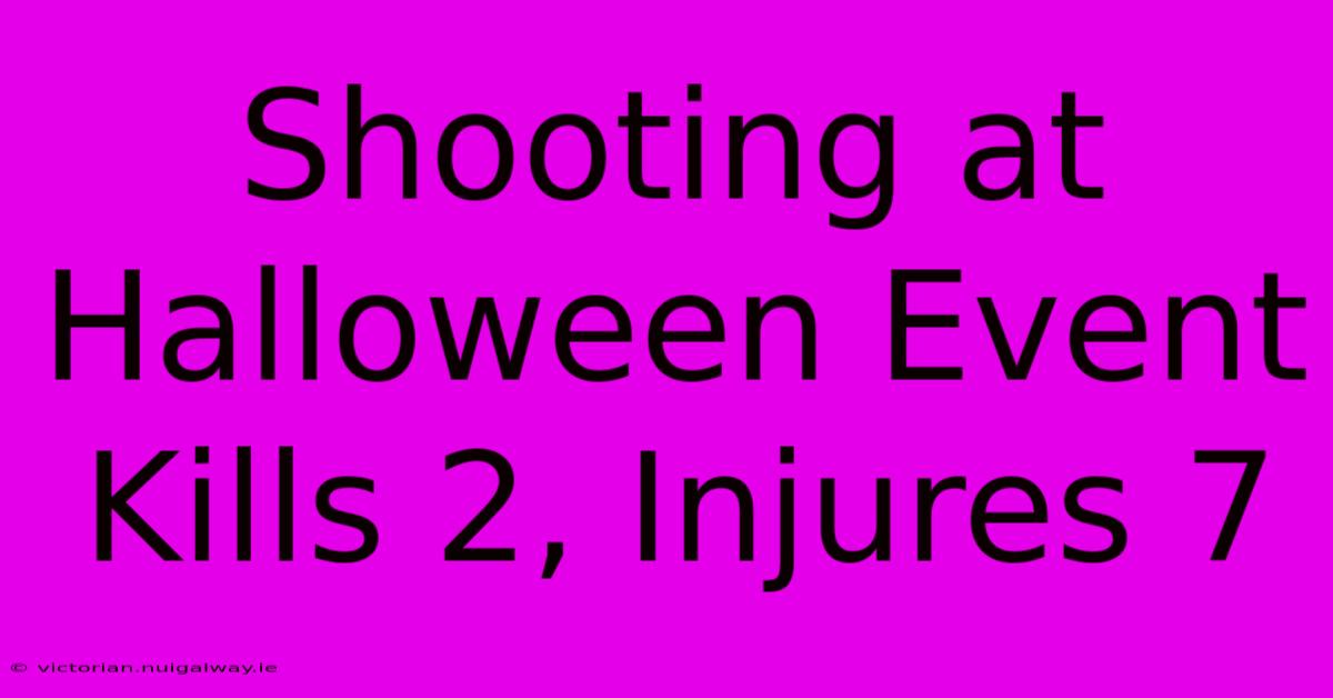 Shooting At Halloween Event Kills 2, Injures 7