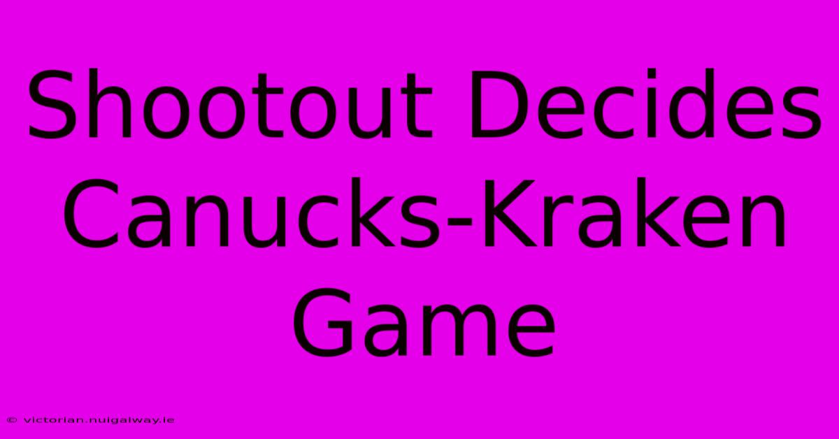 Shootout Decides Canucks-Kraken Game