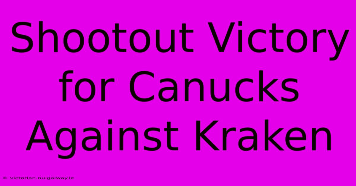 Shootout Victory For Canucks Against Kraken