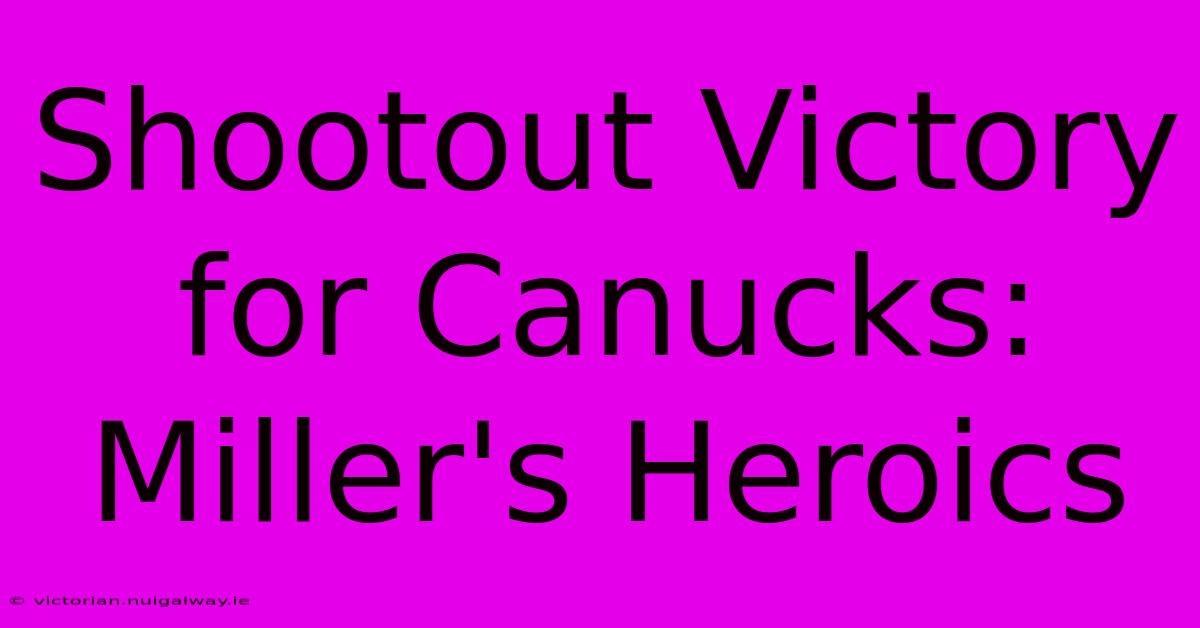 Shootout Victory For Canucks: Miller's Heroics