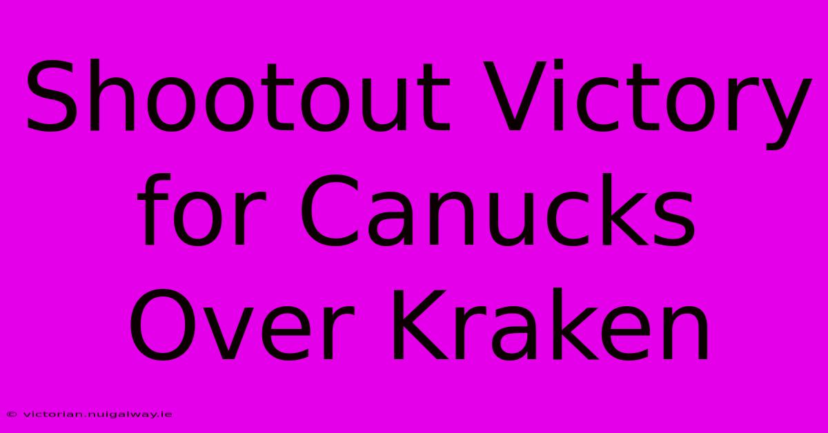 Shootout Victory For Canucks Over Kraken