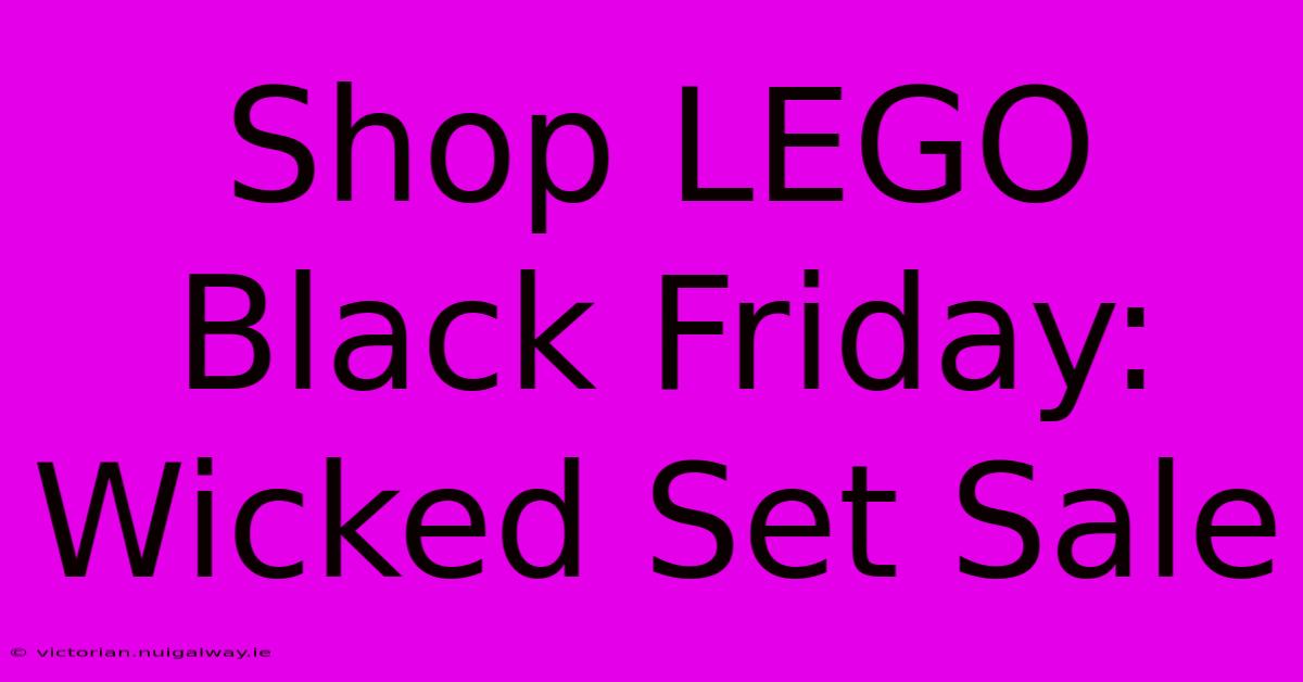 Shop LEGO Black Friday: Wicked Set Sale