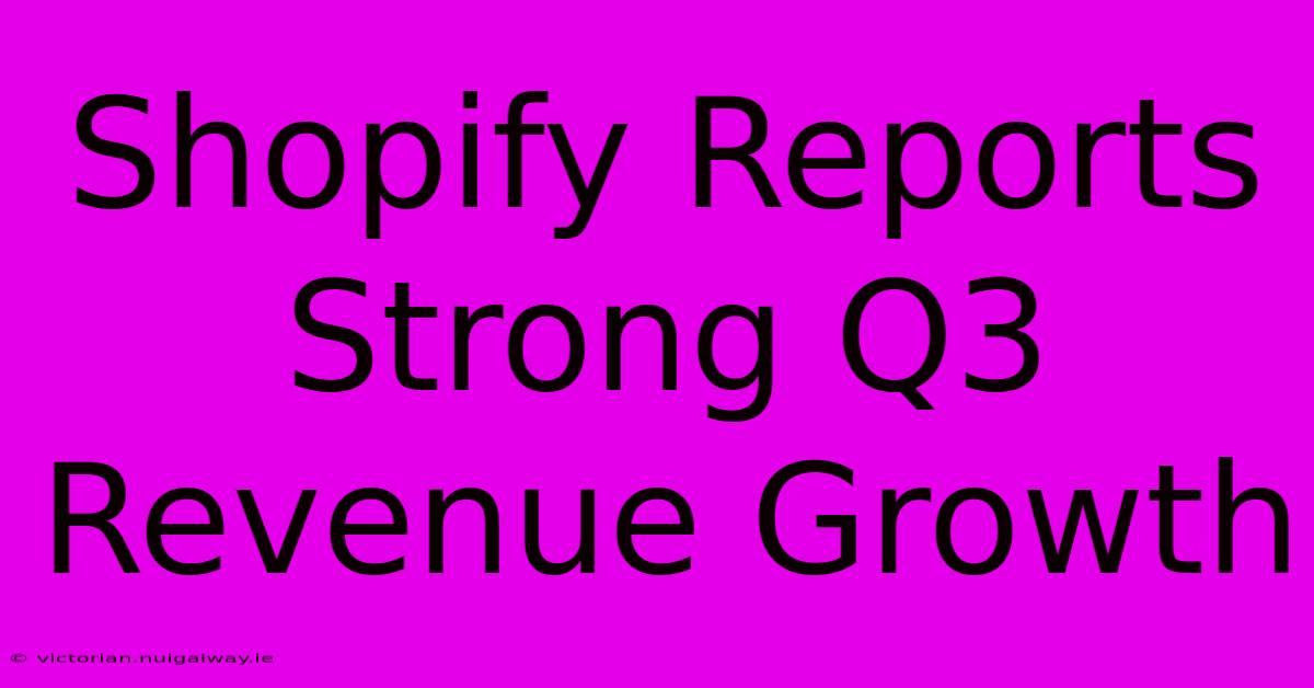 Shopify Reports Strong Q3 Revenue Growth