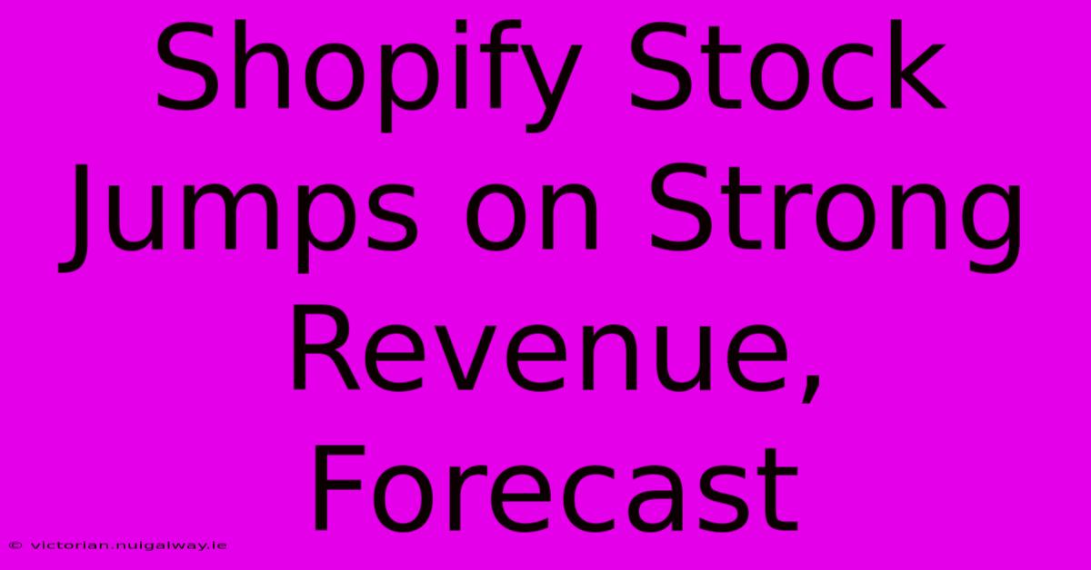 Shopify Stock Jumps On Strong Revenue, Forecast