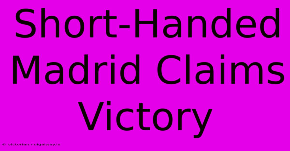 Short-Handed Madrid Claims Victory