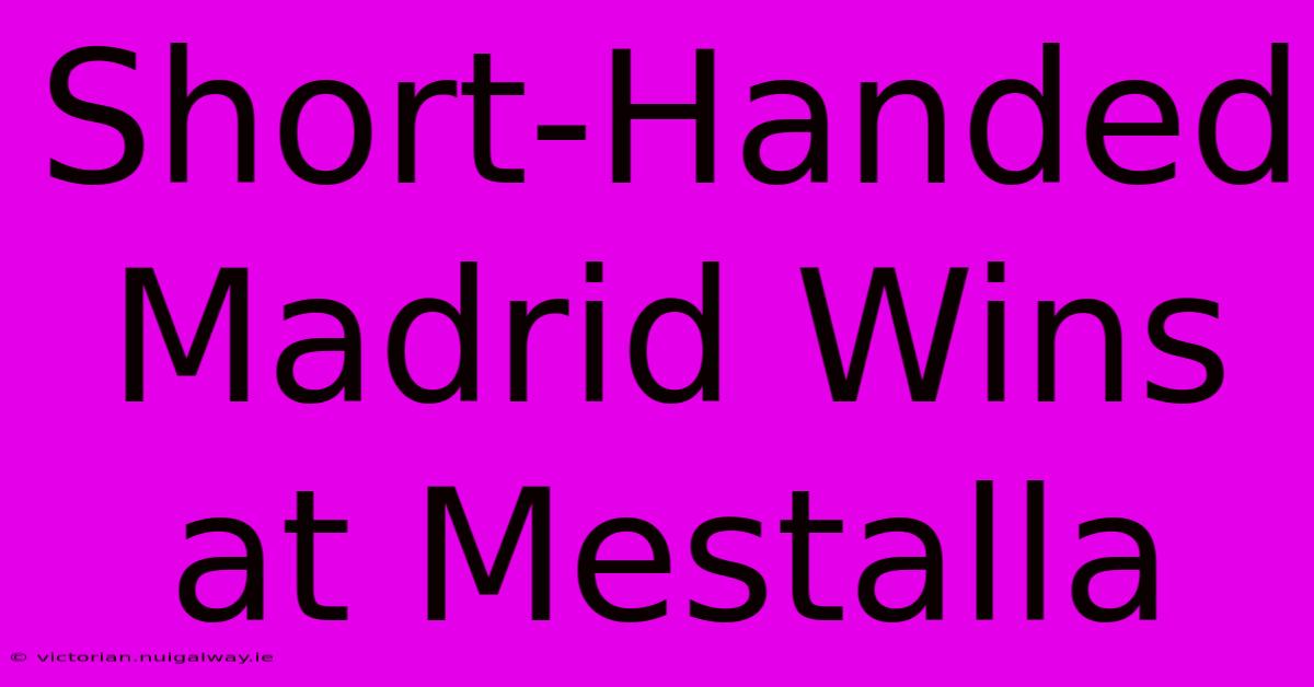 Short-Handed Madrid Wins At Mestalla