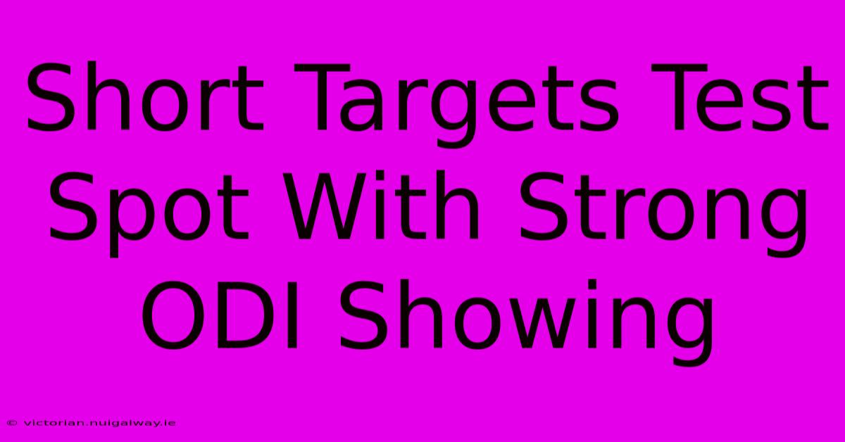 Short Targets Test Spot With Strong ODI Showing