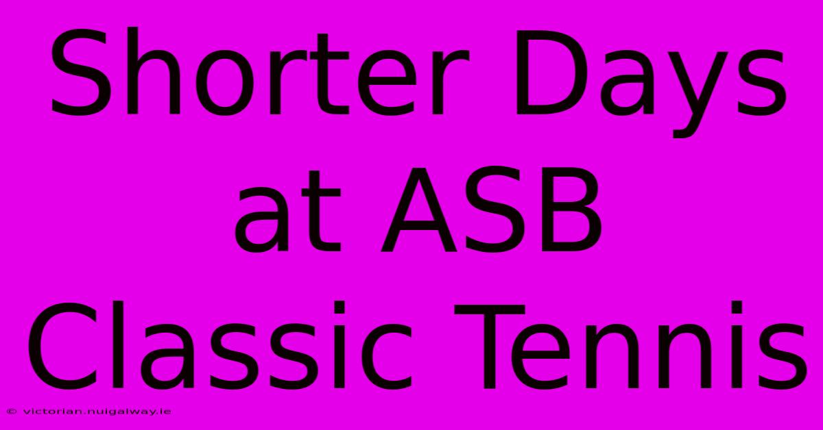 Shorter Days At ASB Classic Tennis