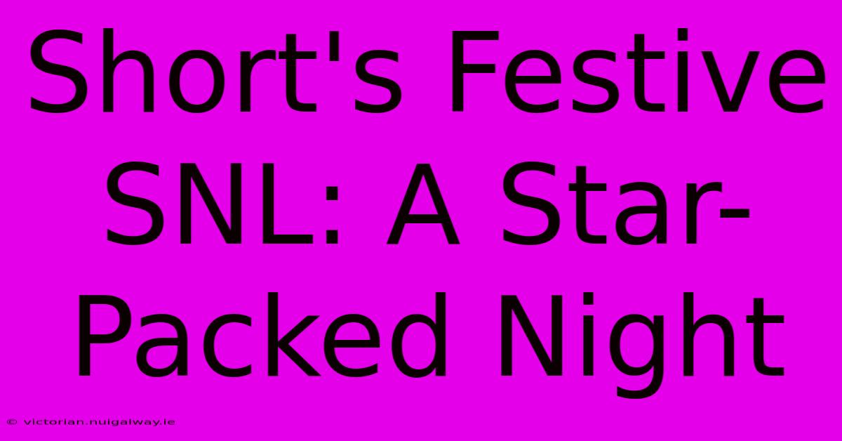 Short's Festive SNL: A Star-Packed Night