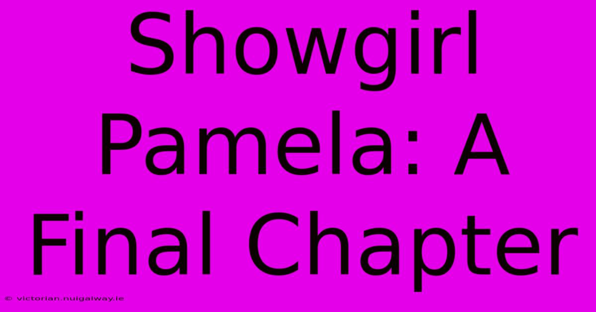 Showgirl Pamela: A Final Chapter