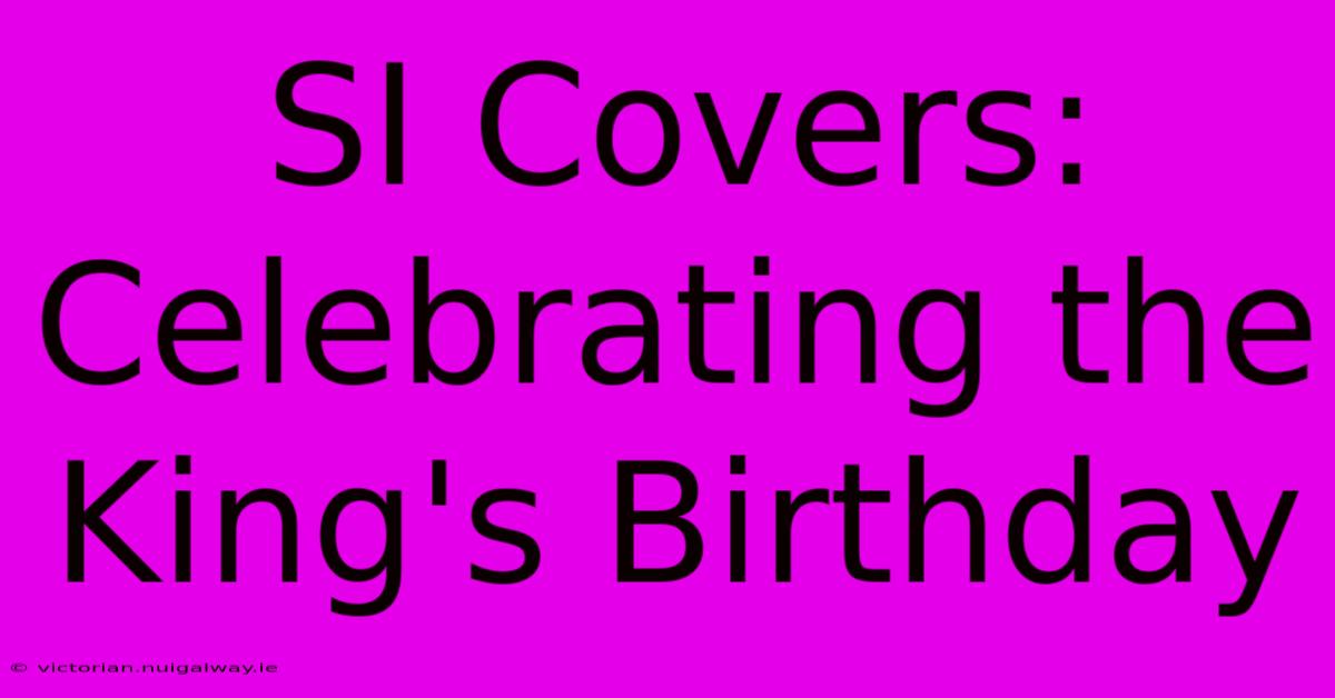 SI Covers: Celebrating The King's Birthday