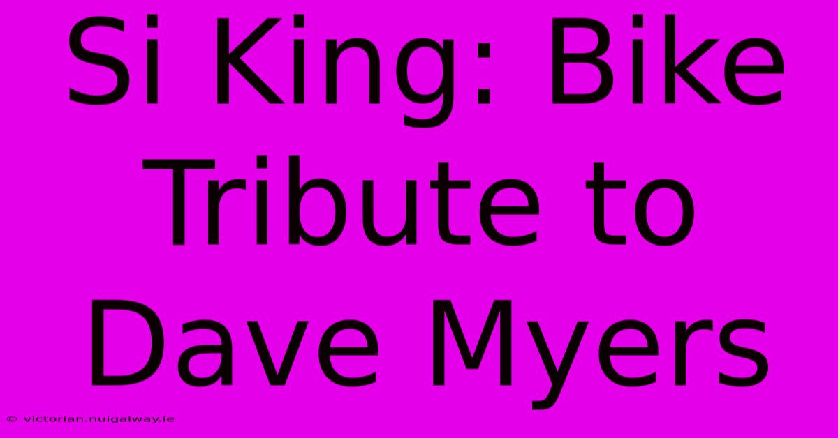 Si King: Bike Tribute To Dave Myers