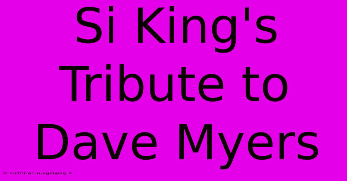 Si King's Tribute To Dave Myers