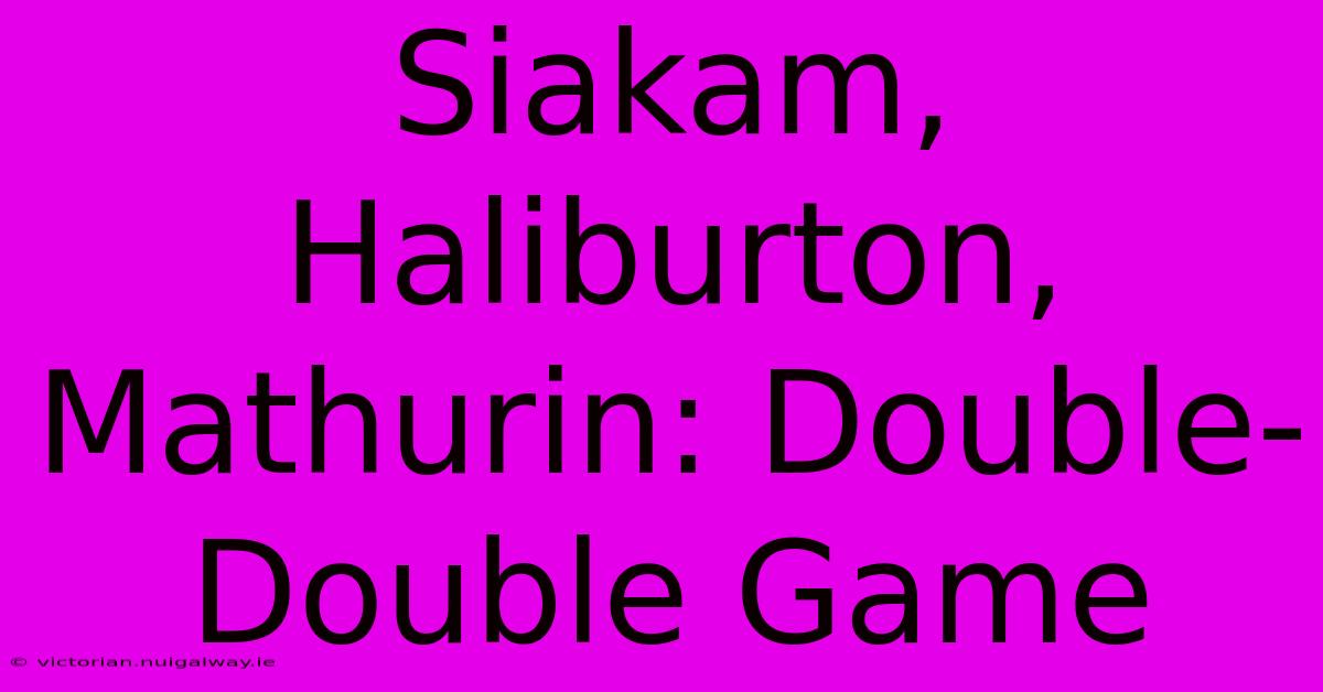 Siakam, Haliburton, Mathurin: Double-Double Game