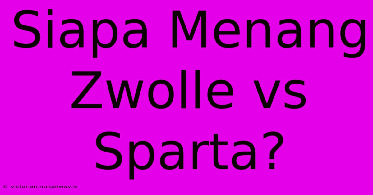 Siapa Menang Zwolle Vs Sparta?