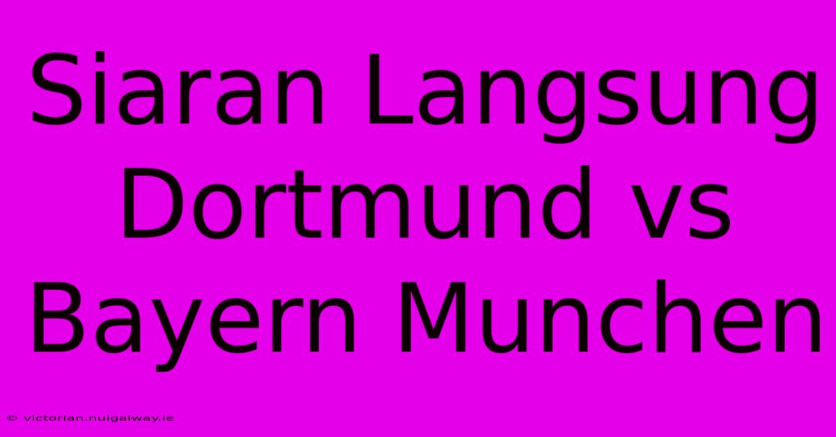 Siaran Langsung Dortmund Vs Bayern Munchen