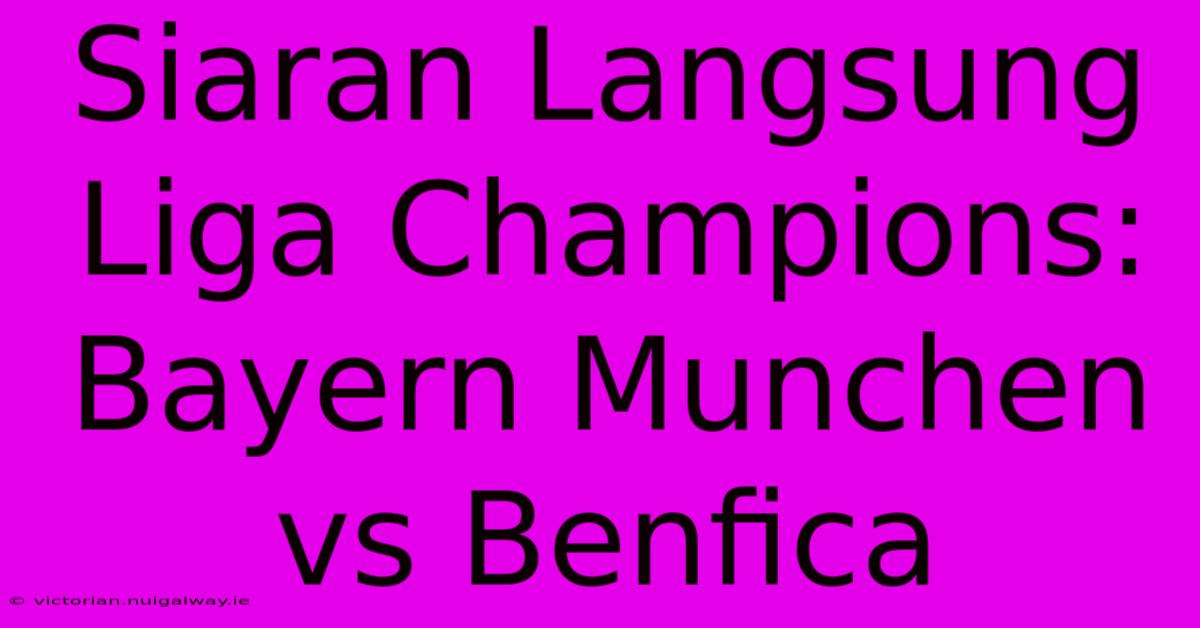 Siaran Langsung Liga Champions: Bayern Munchen Vs Benfica 