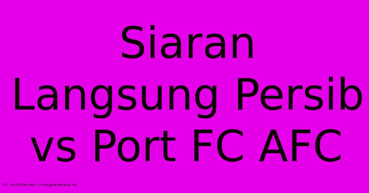 Siaran Langsung Persib Vs Port FC AFC