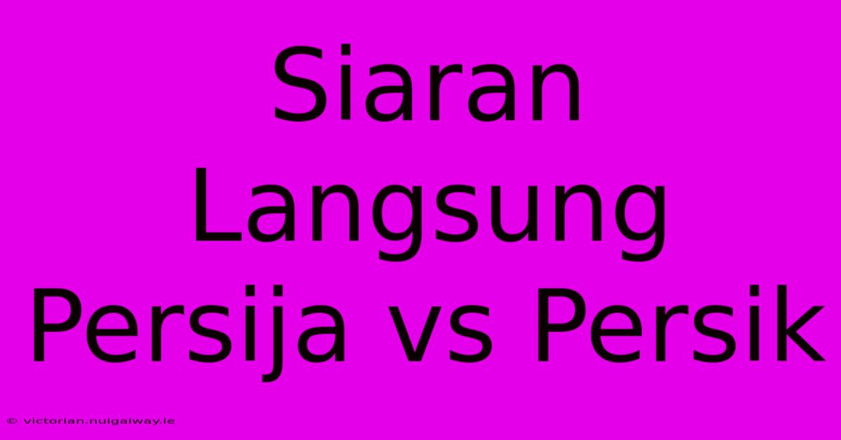 Siaran Langsung Persija Vs Persik