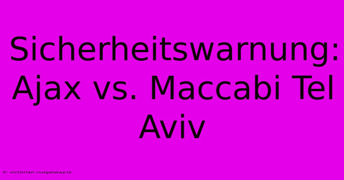 Sicherheitswarnung: Ajax Vs. Maccabi Tel Aviv