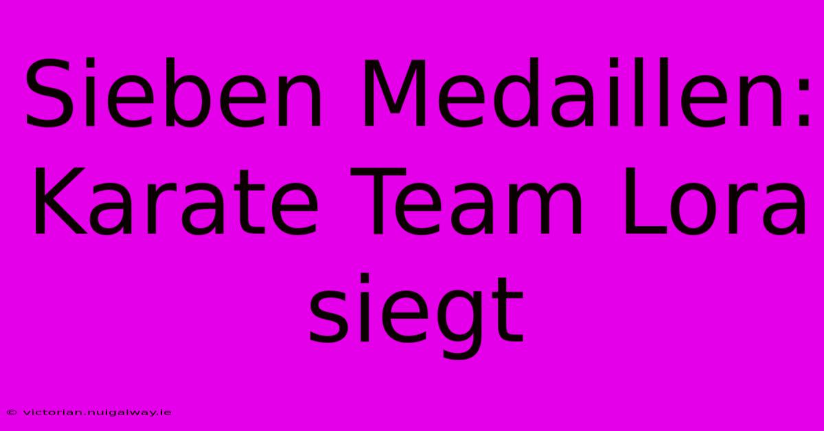 Sieben Medaillen: Karate Team Lora Siegt