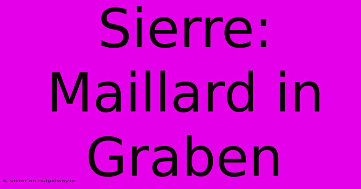 Sierre: Maillard In Graben