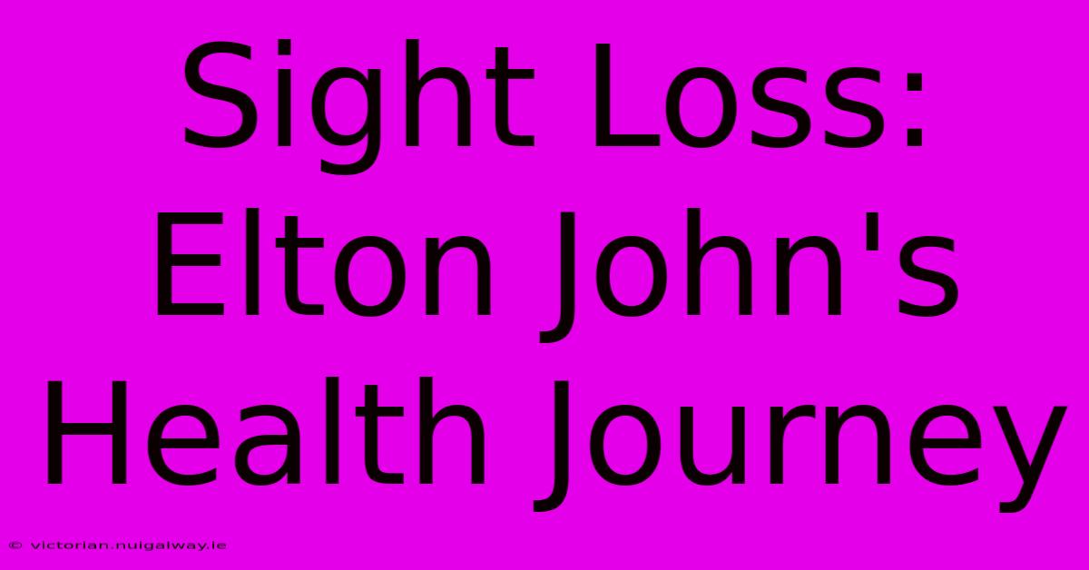 Sight Loss: Elton John's Health Journey