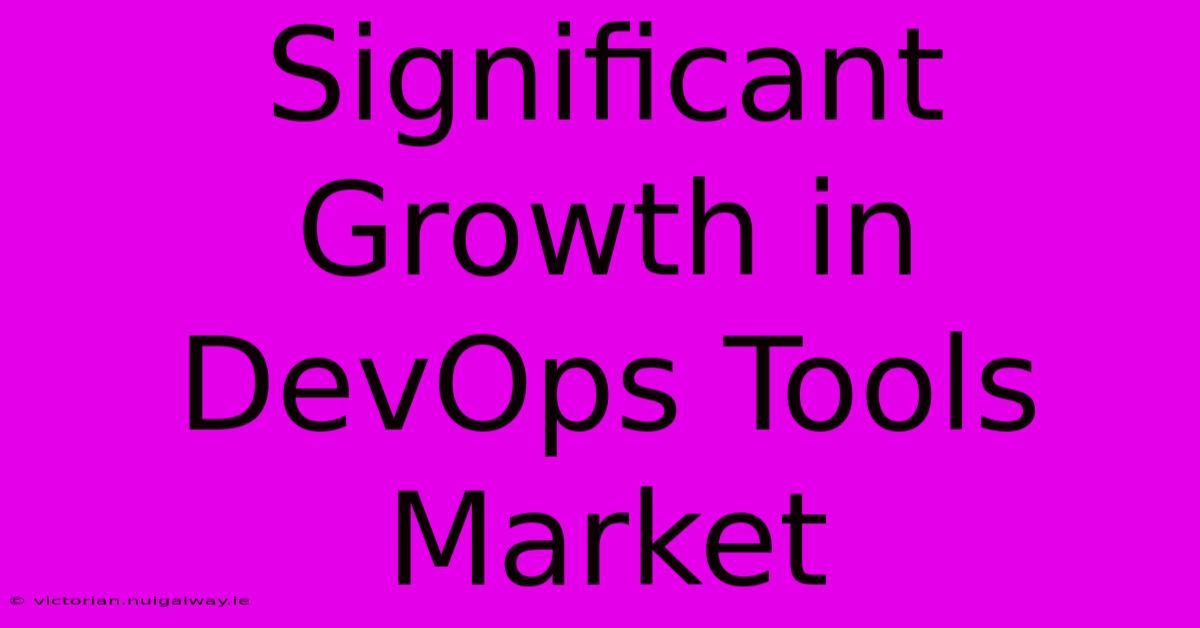 Significant Growth In DevOps Tools Market