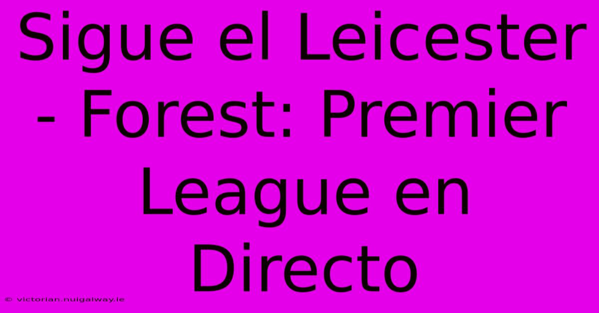 Sigue El Leicester - Forest: Premier League En Directo 