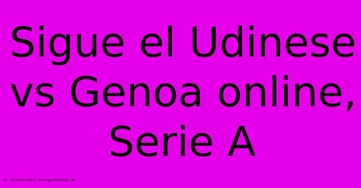 Sigue El Udinese Vs Genoa Online, Serie A