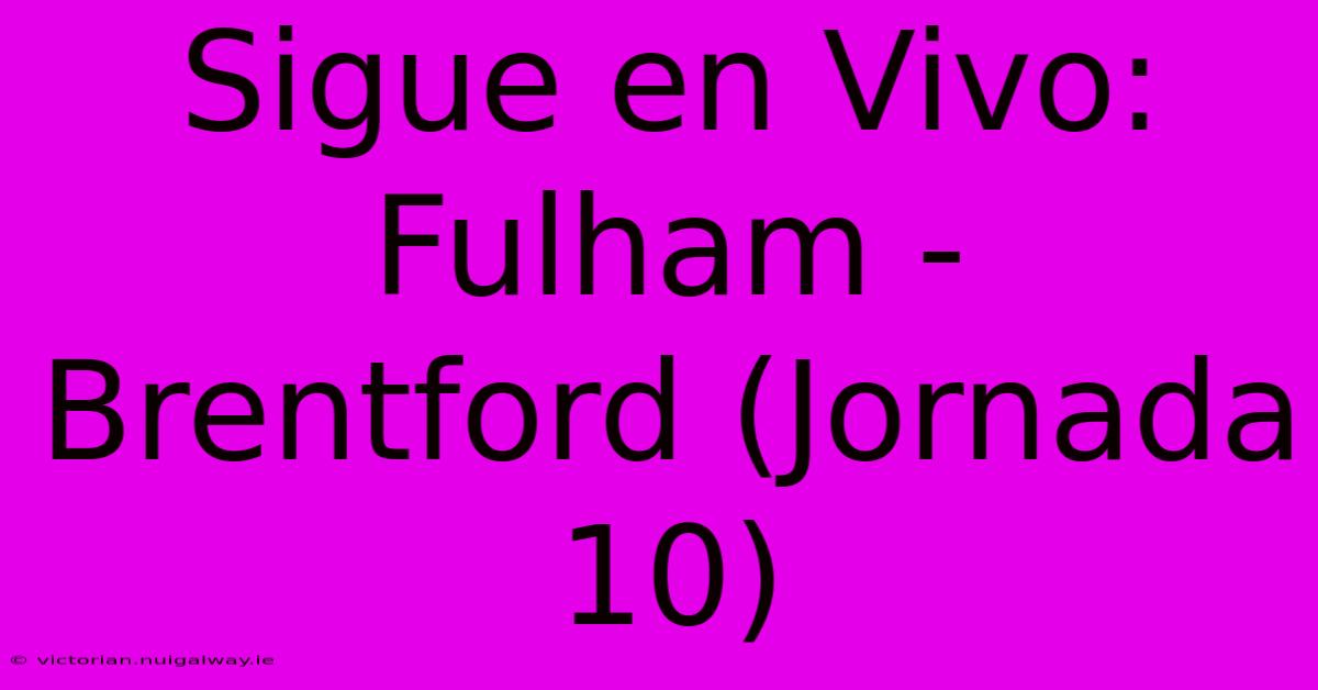 Sigue En Vivo: Fulham - Brentford (Jornada 10)