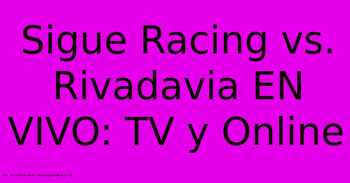 Sigue Racing Vs. Rivadavia EN VIVO: TV Y Online