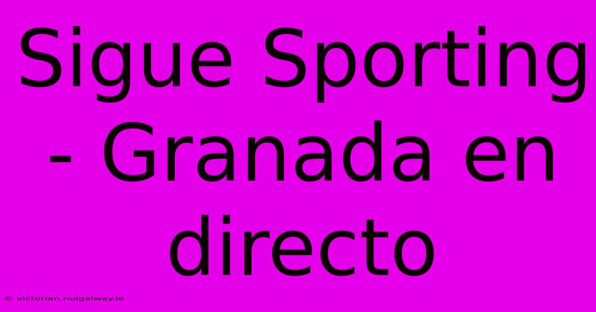 Sigue Sporting - Granada En Directo