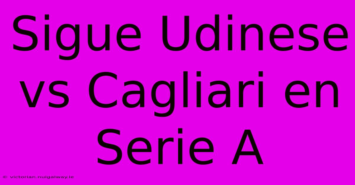 Sigue Udinese Vs Cagliari En Serie A