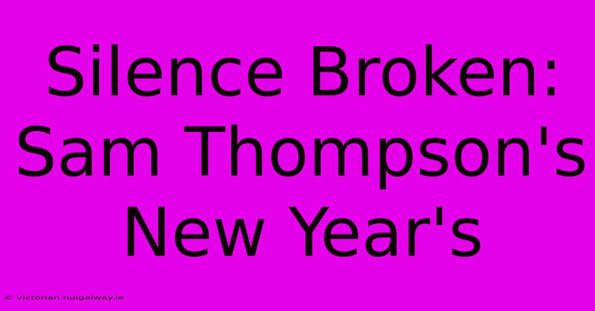 Silence Broken: Sam Thompson's New Year's