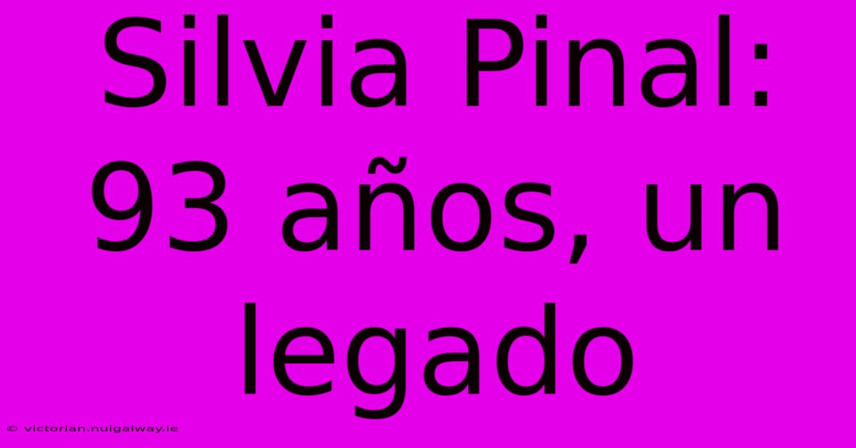 Silvia Pinal: 93 Años, Un Legado