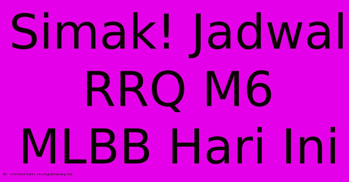 Simak! Jadwal RRQ M6 MLBB Hari Ini