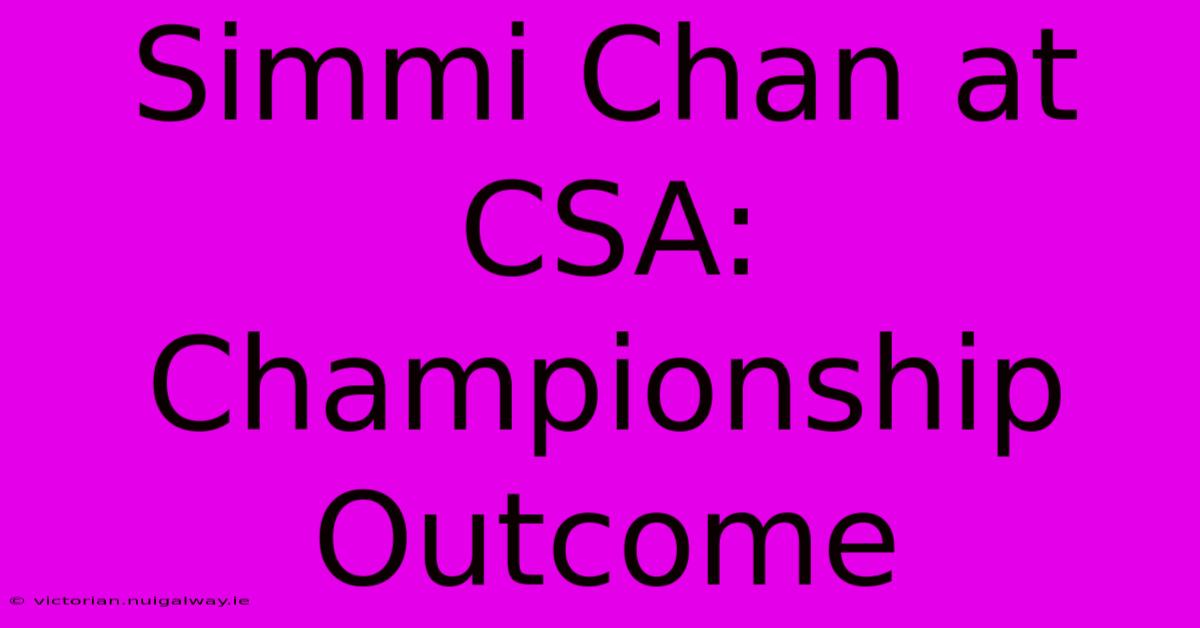 Simmi Chan At CSA: Championship Outcome