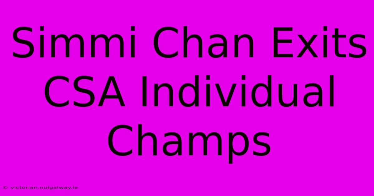 Simmi Chan Exits CSA Individual Champs