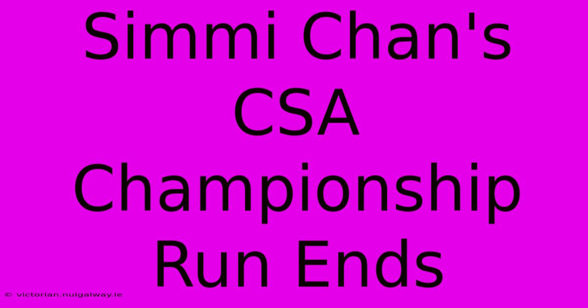 Simmi Chan's CSA Championship Run Ends