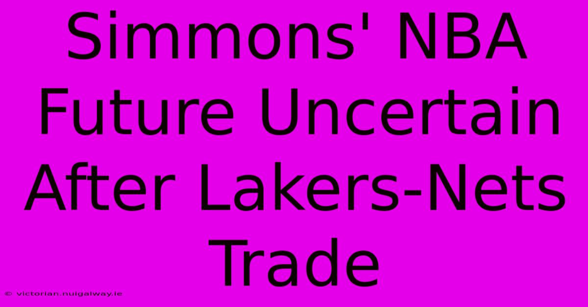 Simmons' NBA Future Uncertain After Lakers-Nets Trade