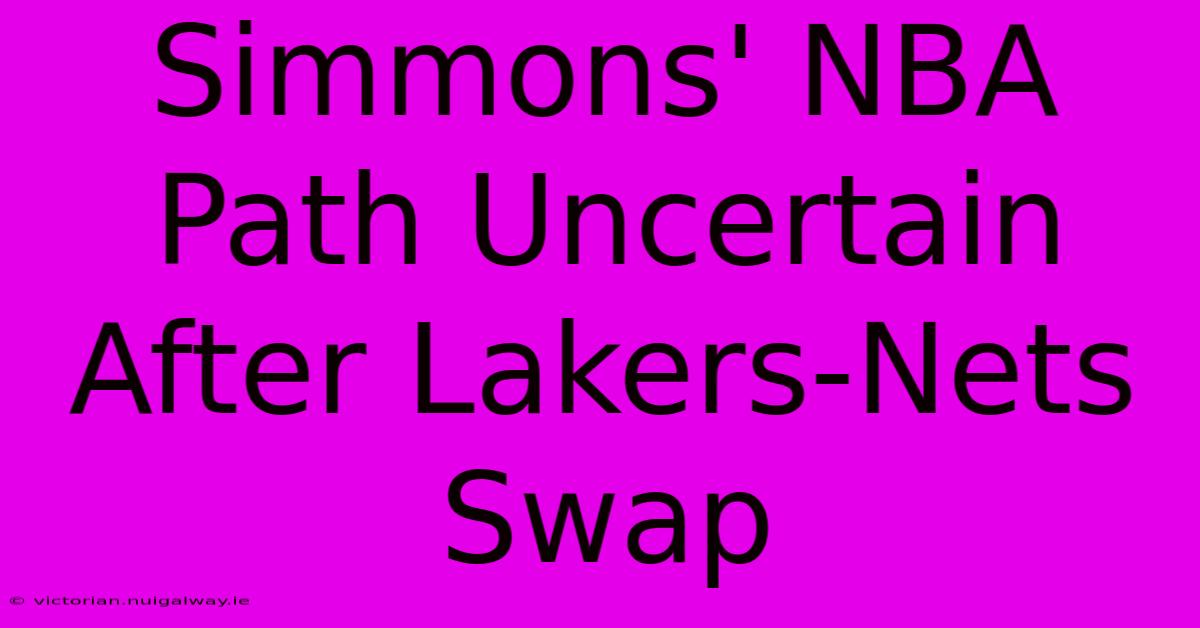 Simmons' NBA Path Uncertain After Lakers-Nets Swap