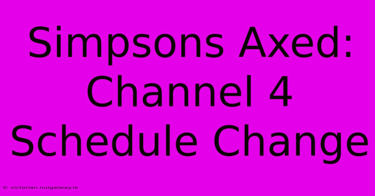 Simpsons Axed: Channel 4 Schedule Change