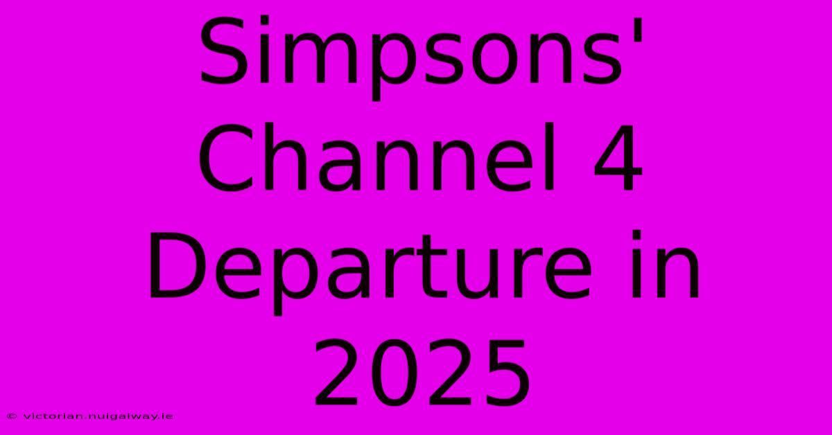 Simpsons' Channel 4 Departure In 2025