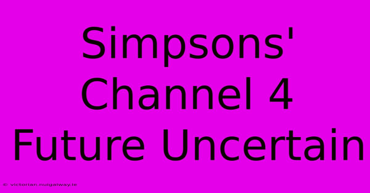 Simpsons' Channel 4 Future Uncertain